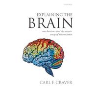 Explaining the Brain: Mechanisms and the Mosaic Unity of Neuroscience