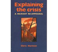 EXPLAINING THE CRISIS : A Marxist Reappraisal