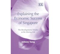 Explaining the Economic Success of Singapore: The Developmental Worker as the Missing Link
