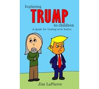 Explaining Trump to Children: A Guide for Dealing with Bullies