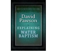 Explaining Water Baptism (Explaining Series)