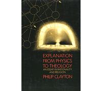 Explanation from Physics to Theology - An Essay in Rationality & Religion