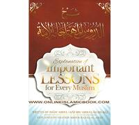 Explanation of Important Lessons For Every Muslim [Paperback] Imam Abdul-Aziz Ibn Abdullah Ibn Baz and Shaykh Abdur-Razaq Al-Abad