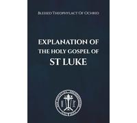 Explanation of the Holy Gospel of St Luke