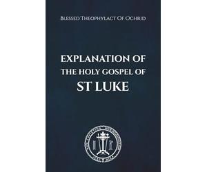 Explanation of the Holy Gospel of St Luke
