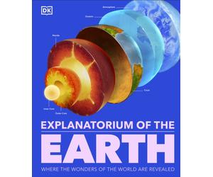 Explanatorium of the Earth : The Wonderful Workings of the Earth Explained