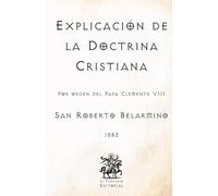 Explicación de la Doctrina Cristiana: Por orden del Papa Clemente VIII (Facsímil de 1883) (Clásicos Católicos de El Templario Editorial)