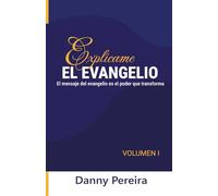 Explícame El Evangelio: Volumen I