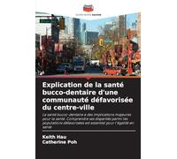 Explication de la santé bucco-dentaire d'une communauté défavorisée du centre-ville: La santé bucco-dentaire a des implications majeures pour la ... est essentiel pour l'égalité en santé