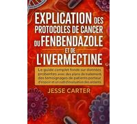 EXPLICATION DES PROTOCOLES DE CANCER DU FENBENDAZOLE ET DE L'IVERMECTINE: Le guide complet fondé sur des données probantes avec des plans de ... d'espoir et un outil d'évaluation des aidants