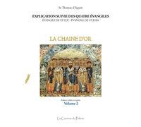 Explication suivie des quatre Évangiles, St Luc et St Jean : La chaîne d'or, Volume 2