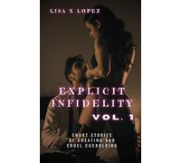 Explicit Infidelity: Volume One: Short Stories of Cheating and Cruel Cuckolding