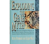 Exploding the Gene Myth: How Genetic Information is Produced and Manipulated by Scientists, Physicians, Employers, Insurance Companies, Educators and Law Enforcers