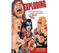 Exploding: The Highs, Hits, Hype, Heroes, And Hustlers Of The Warner Music Group