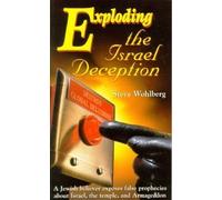 Exploding the Israel Deception: A Jewish Believer Exposes False Prophecies about Israel, the Temple, and Armageddon