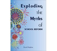 Exploding the Myths of School Reform