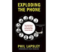 Exploding the Phone: The Untold Story of the Teenagers and Outlaws who Hacked Ma Bell