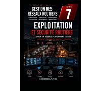 Exploitation et Sécurité du Réseau Routier: Gestion du trafic, sécurité routière et exploitation des infrastructures pour une mobilité sûre et fluide: 7 (Gestion des Réseaux Routiers)