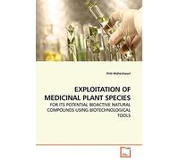 EXPLOITATION OF MEDICINAL PLANT SPECIES: FOR ITS POTENTIAL BIOACTIVE NATURAL COMPOUNDS USING BIOTECHNOLOGICAL TOOLS