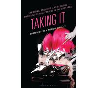 Exploiting, Enduring, and Resisting Ambiguous Sexual Consent in the Grey Area : Taking It