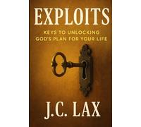 Exploits: Keys to Unlocking God's Plan for Your Life