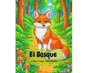 Explora el Bosque: Colorea y Aprende: Datos curiosos sobre animales, plantas y hongos para jóvenes exploradores