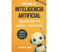 Explora la Inteligencia Artificial: Guía Completa para Curiosos y Principiantes