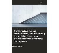 Exploración de las costumbres, los rituales y los artefactos como elementos del branding de lugares