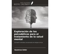 Exploración de los psicodélicos para el tratamiento de la salud mental: Convertir remedios ancestrales en terapia clínica