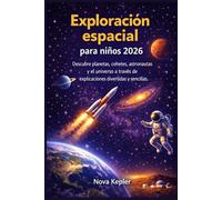 Exploración espacial para niños 2026: Descubre planetas, cohetes, astronautas y el universo a través de explicaciones divertidas y sencillas