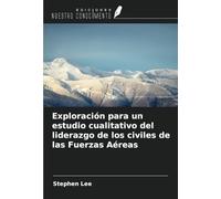 Exploración para un estudio cualitativo del liderazgo de los civiles de las Fuerzas Aéreas