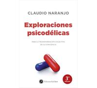 Exploraciones psicodélicas : para la transformación colectiva de la conciencia