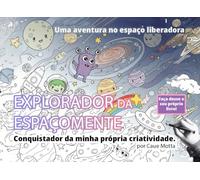 Explorador da Espaçomente - Livro de colorir infantil com tema espacial: Conquistador da minha própria criatividade - Foco em pedagogia de livre expressão
