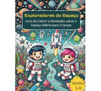 Exploradores do Espaço: Livro de Colorir e Atividades sobre o Espaço Sideral para Crianças