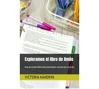 Exploramos el libro de Amós: Guía de estudio bíblico devocional diario, versículo por versículo (Guía de Estudio Bíblico Devocional Diario: Desde Génesis hasta Apocalipsis)