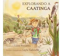 Explorando a caatinga (Infantis - Coleção: Conhecendo o Bioma da Caatinga)