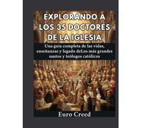 Explorando a los 35 Doctores de la Iglesia: Una guía completa de las vidas, enseñanzas y legado deLos más grandes santos y teólogos católicos