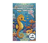 EXPLORANDO EL OCÉANO 2: NIVEL: ARRECIFE. A PARTIR DE 5 AÑOS (Colección Explorando el Océano)