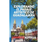 EXPLORANDO EL PAISAJE ARTÍSTICO DE GUADALAJARA: Guía breve de museos galerías murales y espacios creativos de Guadalajara