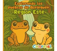 Explorando los Pueblos de Borinquen - Región Este: Libro de colorear infantil con playas, cultura, animales y tradiciones de los pueblos de la Región Este de Puerto Rico. (Coloreaki)