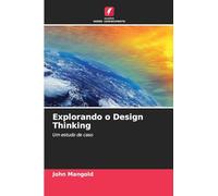 Explorando o Design Thinking: Um estudo de caso