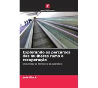Explorando os percursos das mulheres rumo à recuperação: Uma revisão da literatura e da experiência