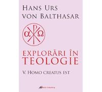 Explorari in teologie Vol.5: Homo creatus est - Hans Urs Von Balthasar