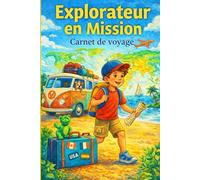 Explorateur en Mission - Carnet de voyage enfant | Journal de bord ludique et éducatif | Activités, dessins, jeux, carte du monde à colorier | Idée cadeau vacances garçon