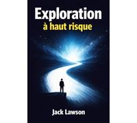 Exploration à haut risque: Vivre, décider et se transformer sans certitude