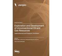 Exploration and Development of Unconventional Oil and Gas Resources: Latest Advances and Prospects: 2nd Edition