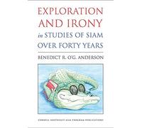 Exploration and Irony in Studies of Siam over Forty Years (Studies on Southeast Asia, 63)