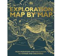 Exploration Map by Map: From Migrations and Encounters to Voyages and Discoveries (DK History Map by Map)