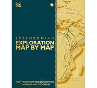 Exploration Map by Map: From Migrations and Encounters to Voyages and Discoveries (DK History Map by Map)