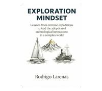 Exploration Mindset: Lessons from Extreme Expeditions to Lead the Adoption of Technological Innovations in a Complex World